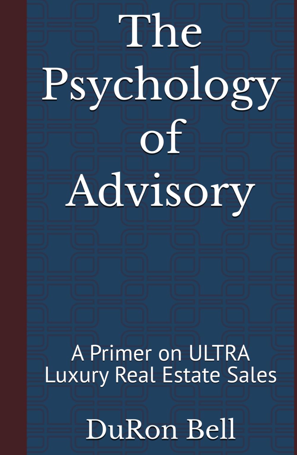 The Psychology of Advisory: A Primer on ULTRA Luxury Real Estate Sales