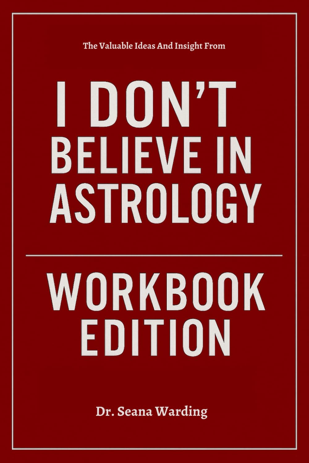 The Valuable Ideas And Insight From I Don’t Believe in Astrology Workbook Edition