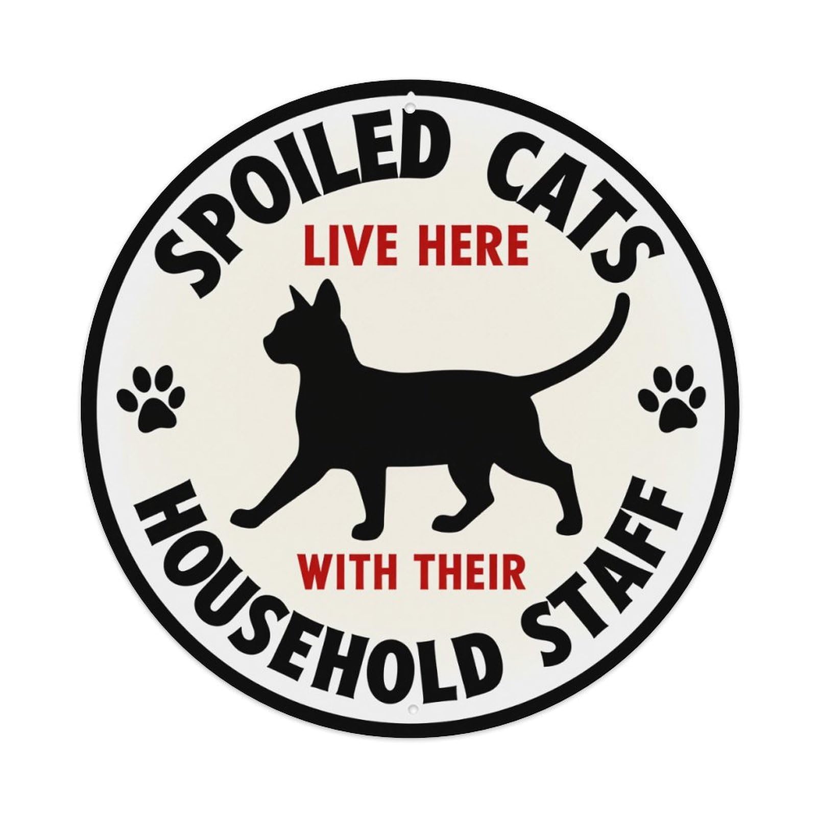 Spoiled Cats Live Here With Their Household Staff_1 Round Tin Sign Retro Metal Sign for Cafe Bar Pub Home Game Room Gym Club Wall Decoration Vintage Metal Poster 8x8 Inch