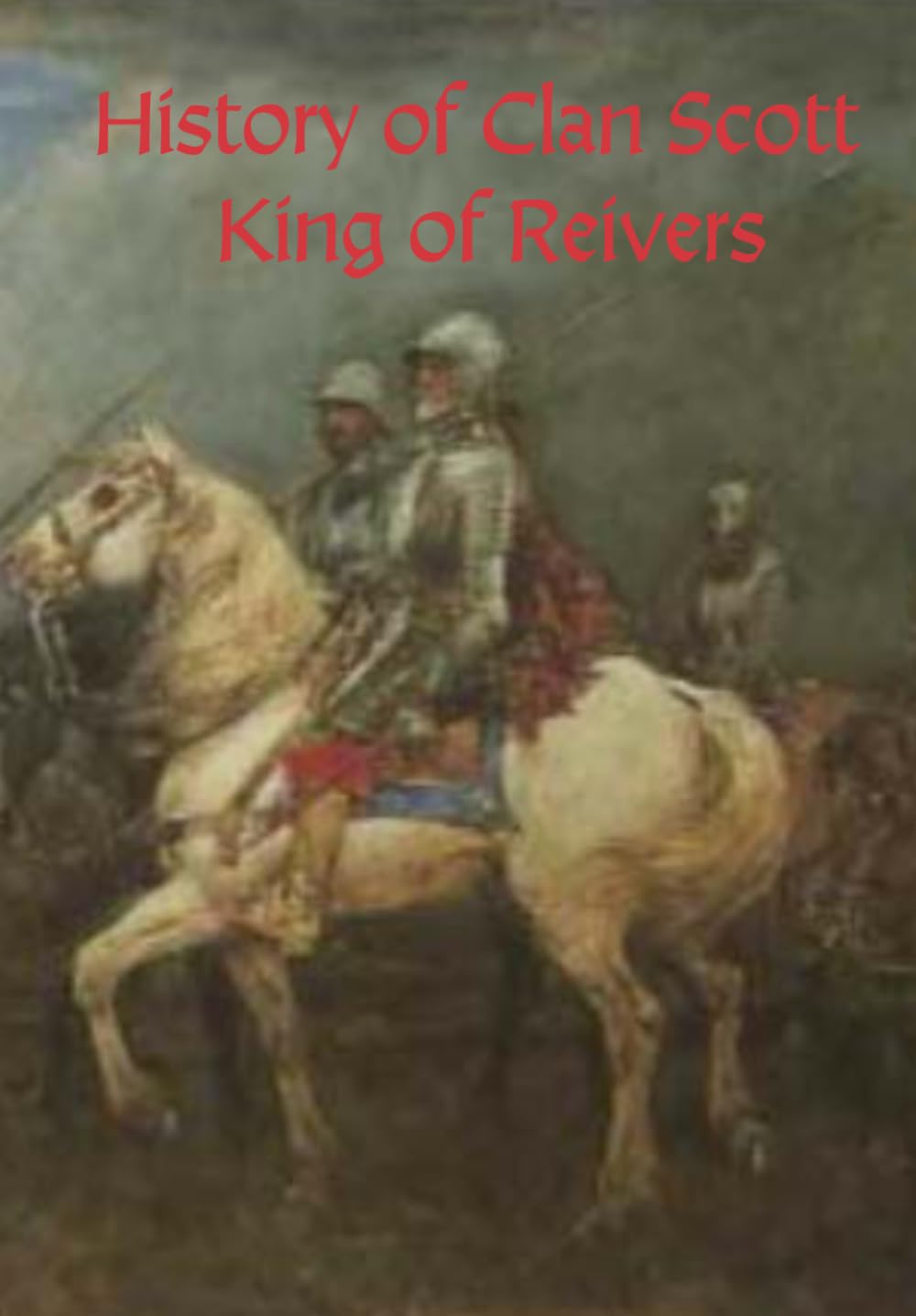 The History of Clan Scott: King of Reivers