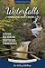Waterfalls of Minnesota's North Shore and More, Expanded Second Edition: A Guide for Hikers, Sightseers and Romantics