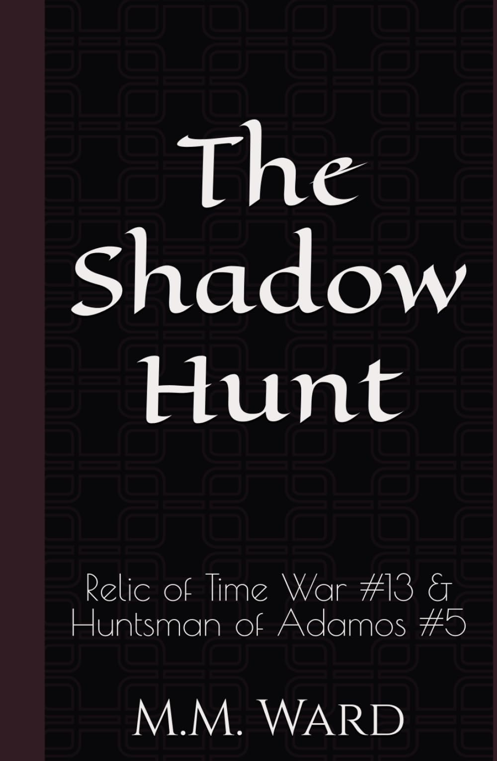 The Shadow Hunt: Relic of Time War #13 & Huntsman of Adamos #5
