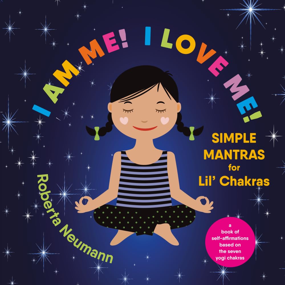 I Am Me! I Love Me!: Simple Mantras for Lil' Chakras