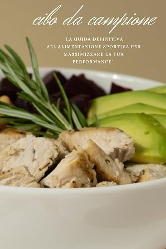 "Cibo da campioni: La guida definitiva all'alimentazione sportiva per massimizzare la tua performance"