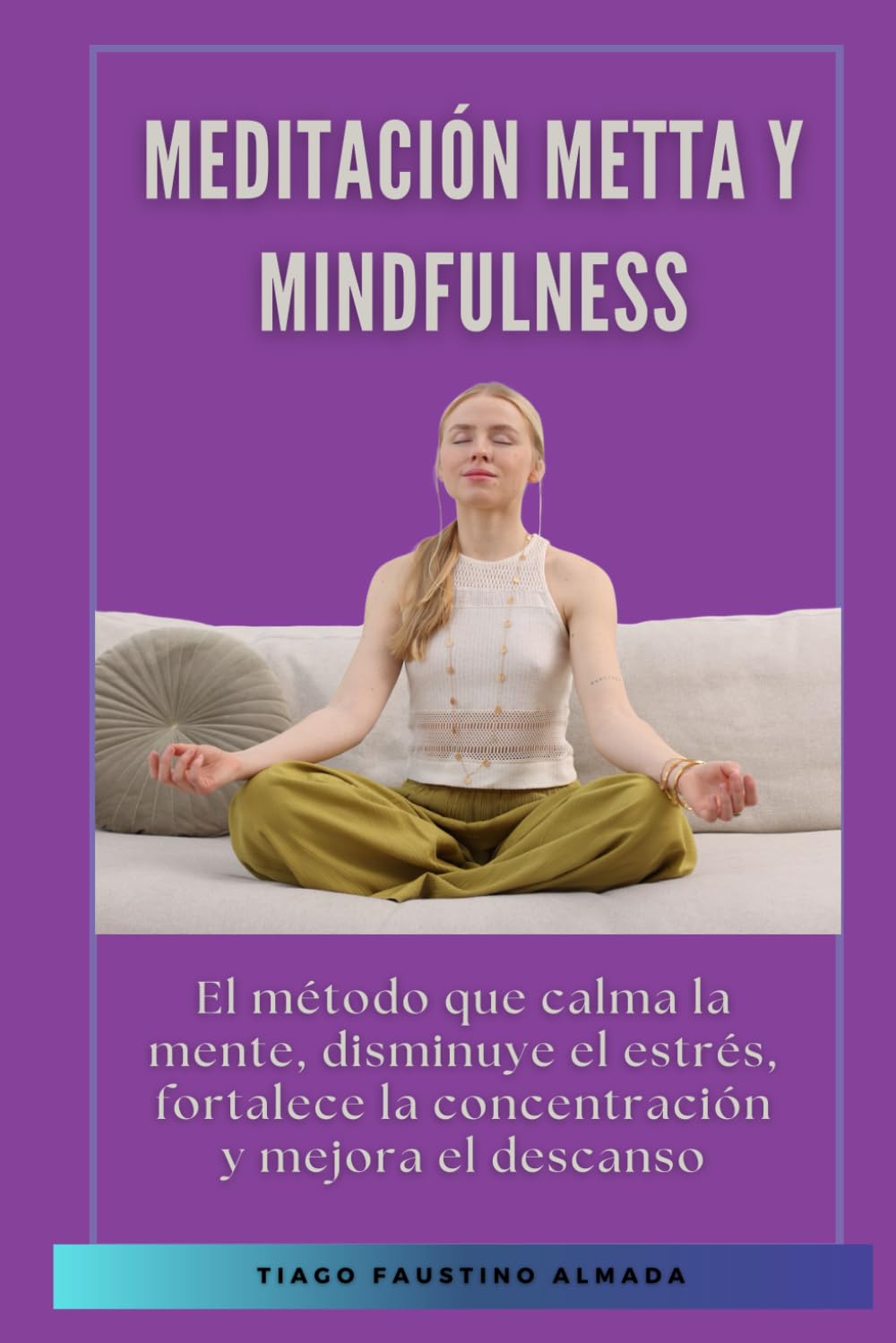 Meditación metta y mindfulness: El método que calma la mente, disminuye el estrés, fortalece la concentración y mejora el descanso