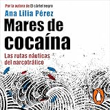 Mares de cocaína [Seas of Cocaine]: Las rutas náuticas del narcotráfico