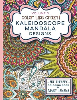 Color Like Crazy Kaleidoscope Mandala Designs Volume 3: An awesome coloring book designed to keep you stress free for hours.