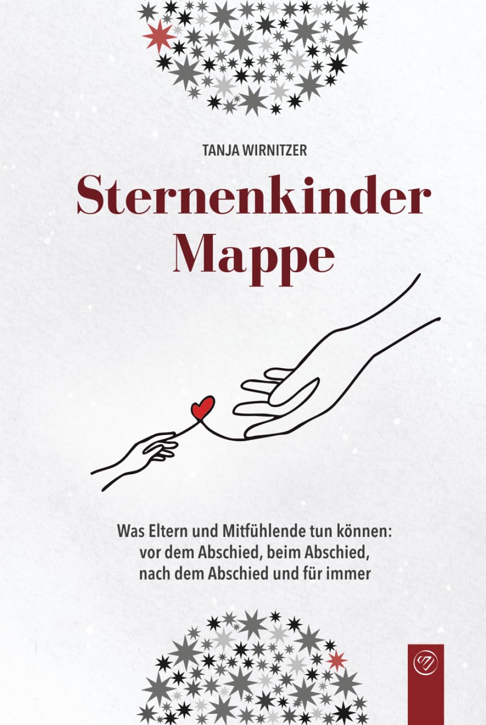 Sternenkindermappe: Was Eltern und Mitfühlende tun können: vor dem Abschied, beim Abschied, nach dem Abschied und für immer (Spuren im Leben)