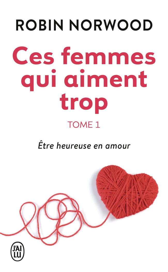 Ces Femmes Qui Aiment Trop 1: Être heureuse en amour