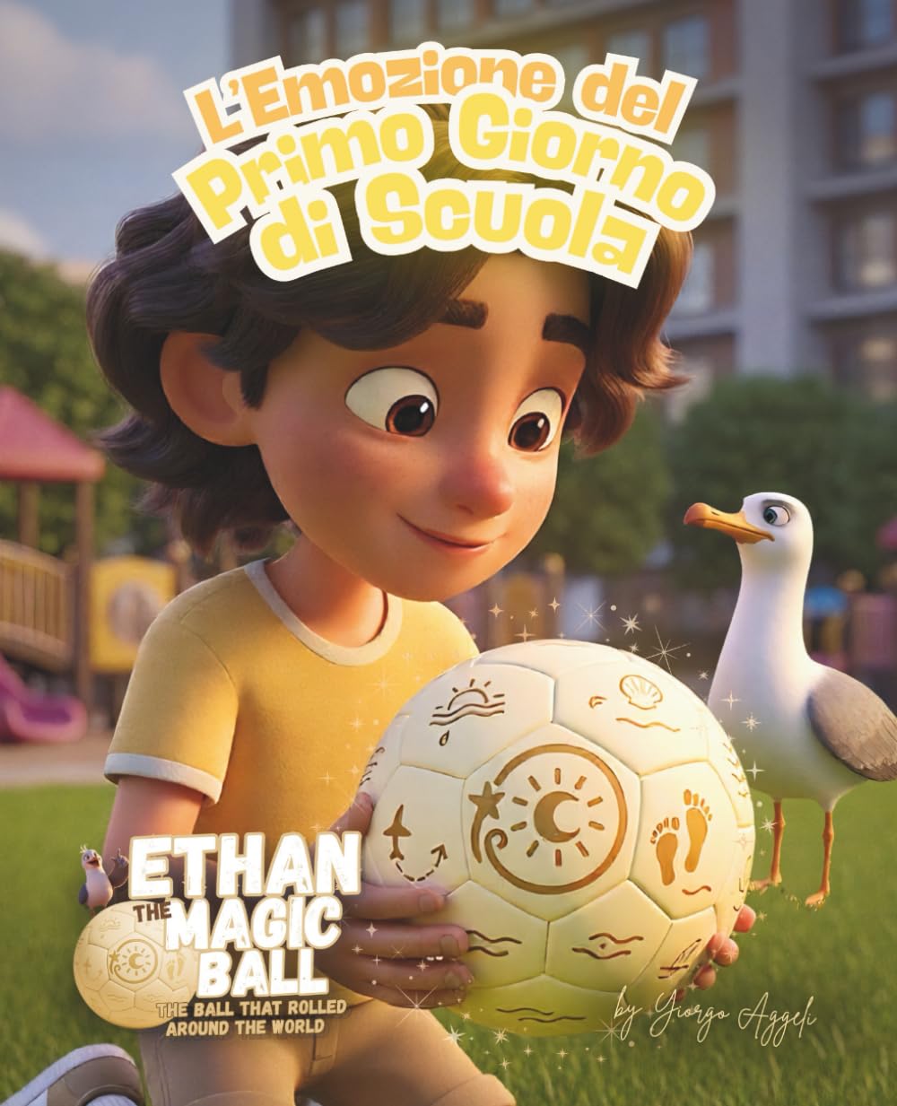 Ethan la Palla Magica: L’emozione del primo giorno di scuola: Un albo illustrato commovente sul primo giorno di scuola, l’amicizia e il senso di ... la Palla Magica — La Serie del Primo Viaggio)