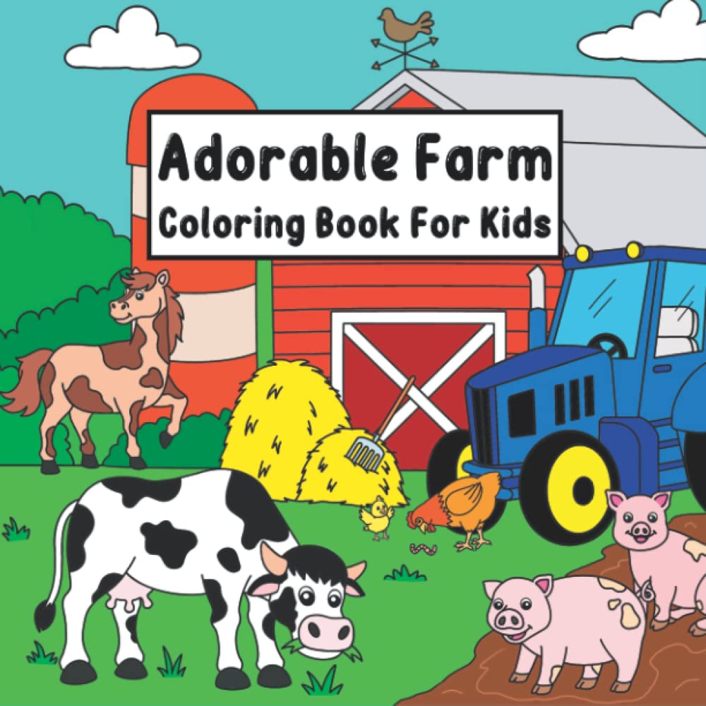 Adorable Farm Coloring Book For Kids: A Cute Farm Coloring Book With 31 Farm Related Illustrations, From Farm Animals To Farm Scenes, Tractors, Pigs, ... Gift For Kids And Farm Loving Children