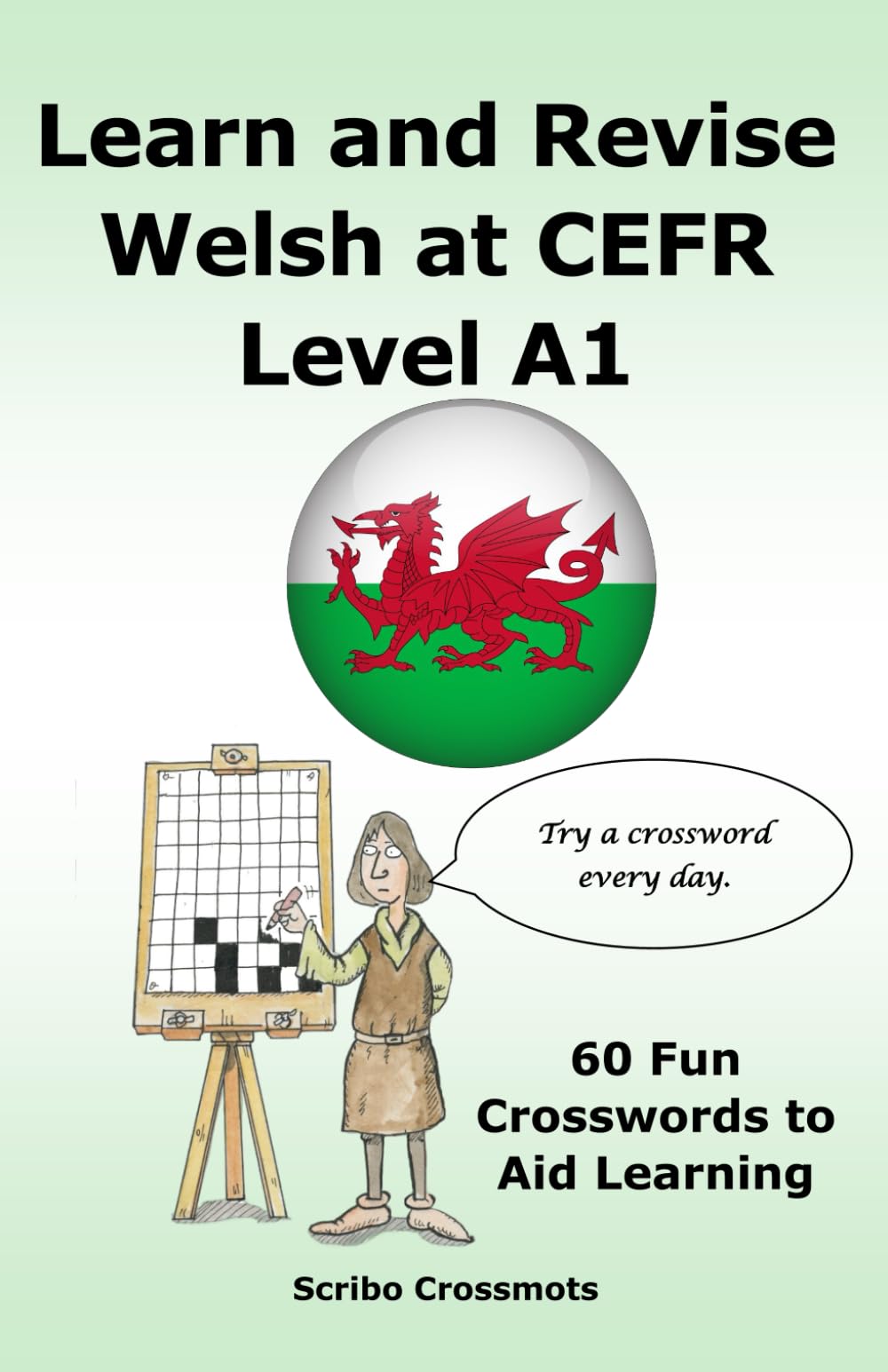 Learn and Revise Welsh at CEFR Level A1: 60 Fun Crosswords to Aid Learning (the CEFR Welsh A1 to B1 Series)