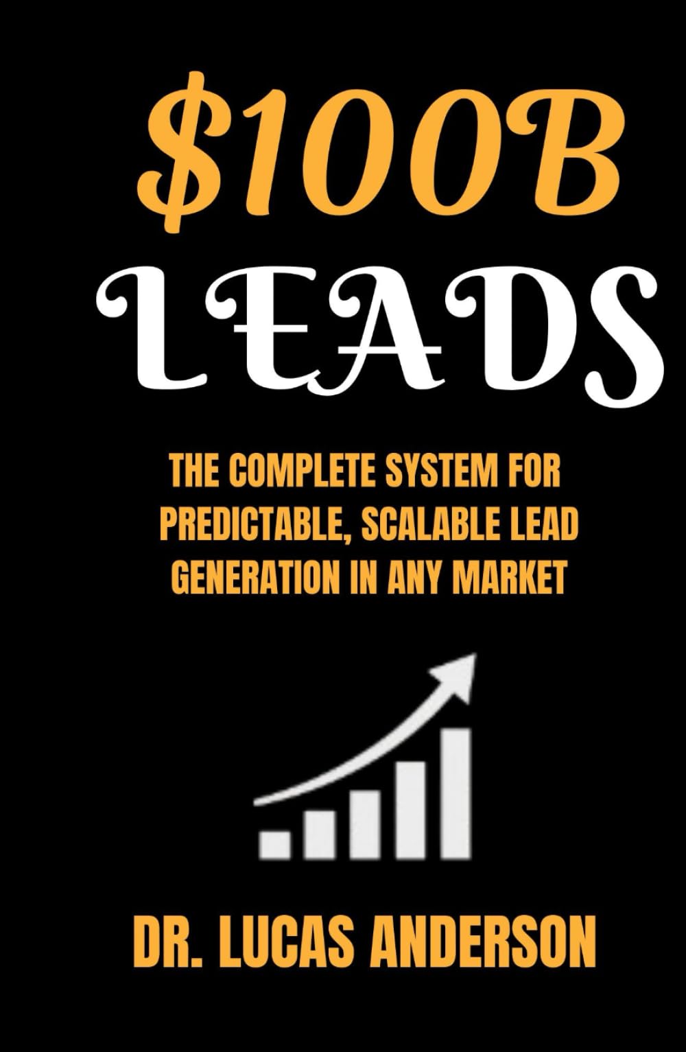 $100B Leads: The Complete System for Predictable, Scalable Lead Generation in Any Market