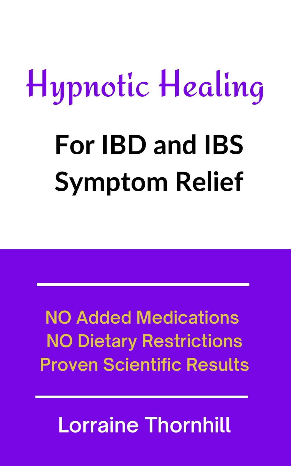 Hypnotic Healing for IBD and IBS Symptom Relief: NO Added Medications - NO Dietary Restrictions - Proven Scientific Results