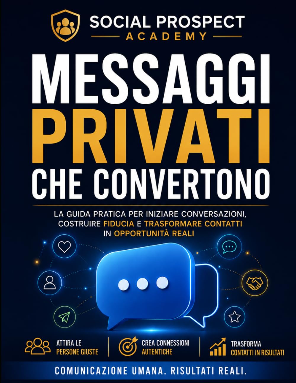 Messaggi Privati che Convertono: La guida pratica per creare conversazioni autentiche, costruire fiducia e trasformare semplici contatti social in ... reali senza spam (Social Prospect Academy)