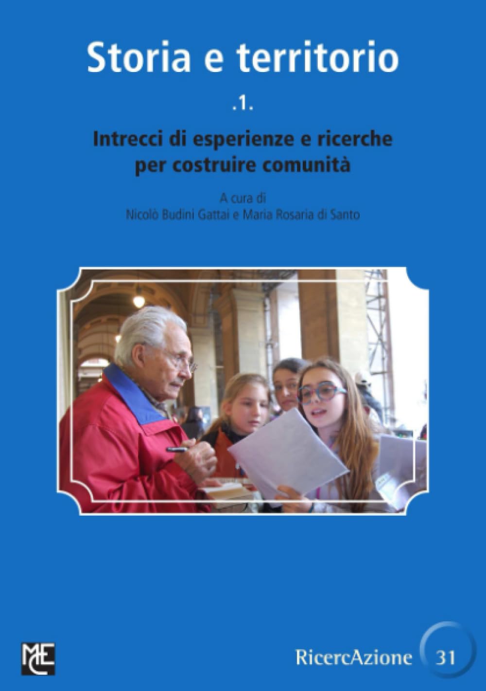 Storia e territorio 1: Intrecci di esperienze e ricerche per costruire comunità (Collana RicercAzione Libri Blu)
