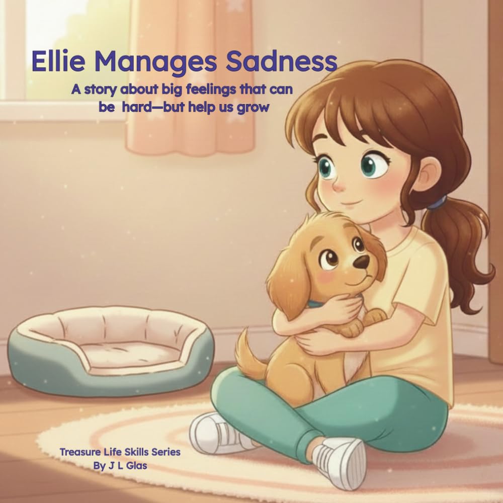 Ellie Manages Sadness: A story about big feelings that can be hard—but that help us grow (Treasure Life Skills Series)