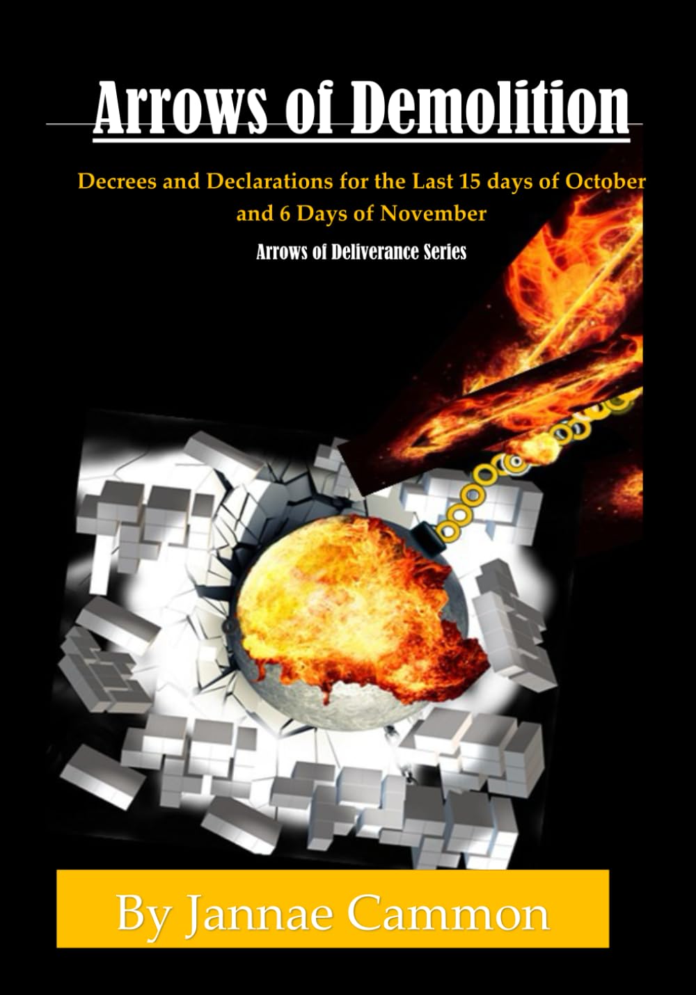 Arrows of Demolition: Decrees and Declarations for the Last 15 days of October and 6 Days of November (Arrows of Deliverance)