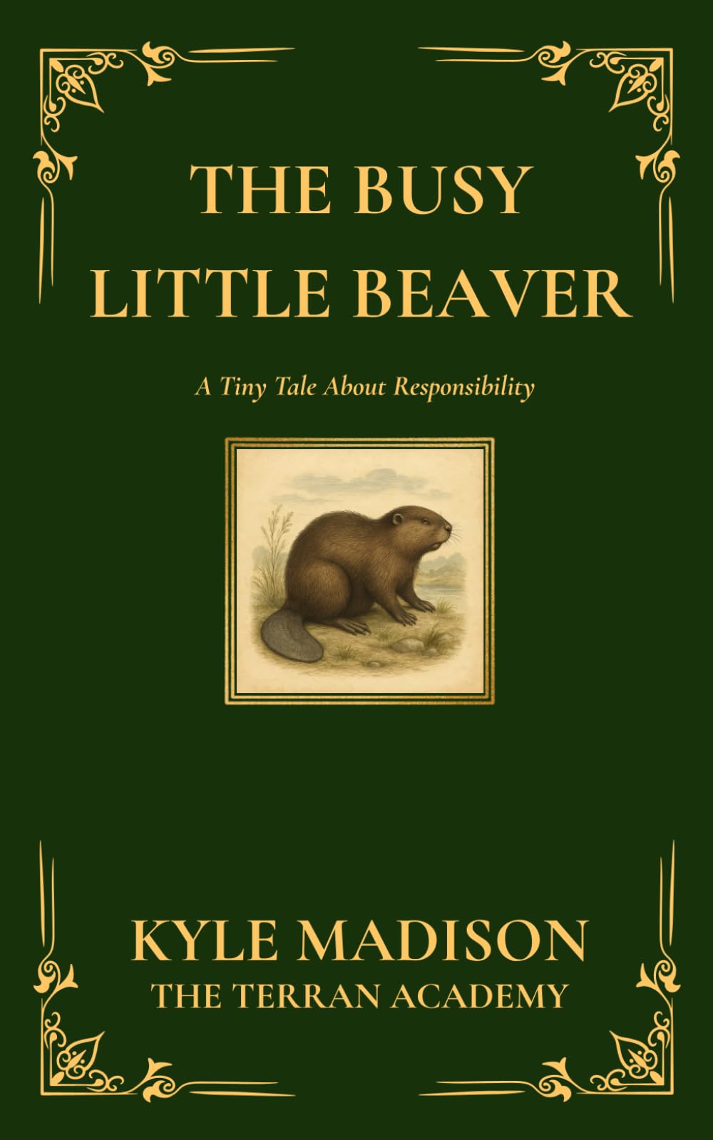 The Busy Little Beaver: A Tiny Tale About Responsibility (The Tiny Tales Collection - Little Lessons From The Wild)
