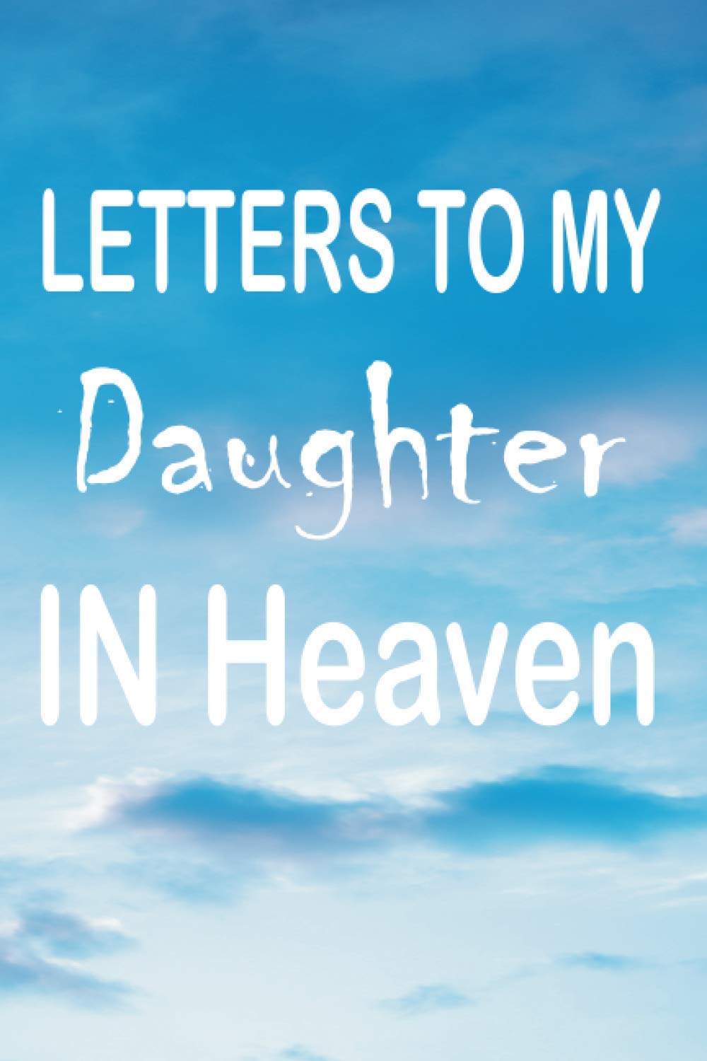 letters to my daughter in heaven: grief journal loss of daughter | Journal Blank Lined Notebook For Write | Bereavement Journal | 120 Pages size 6x9