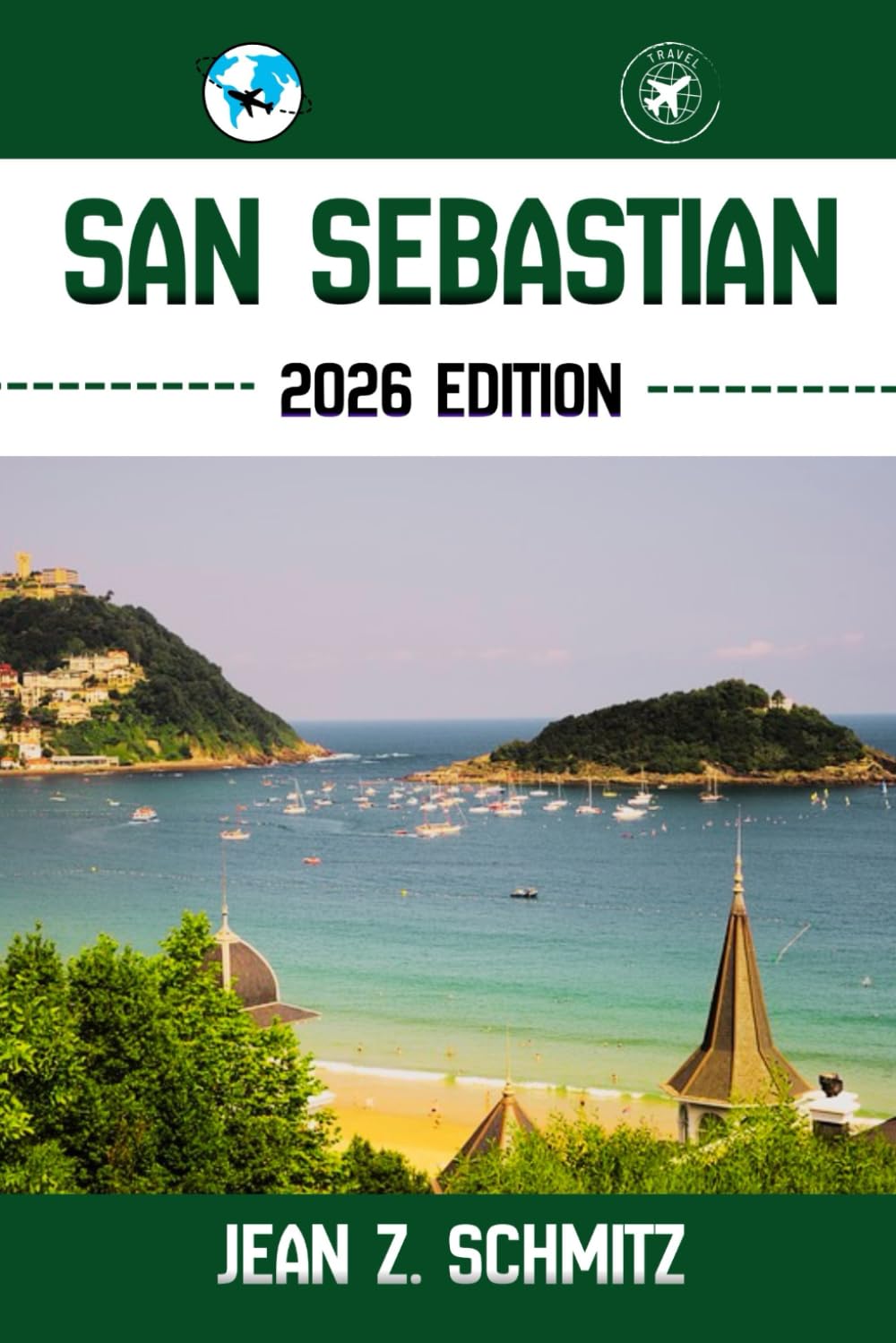 SAN SEBASTIAN TRAVEL GUIDE: Discover San Sebastian’s Must-see Attractions, Hidden Gems, Outdoor Activities. Practical Tips and Local Insights