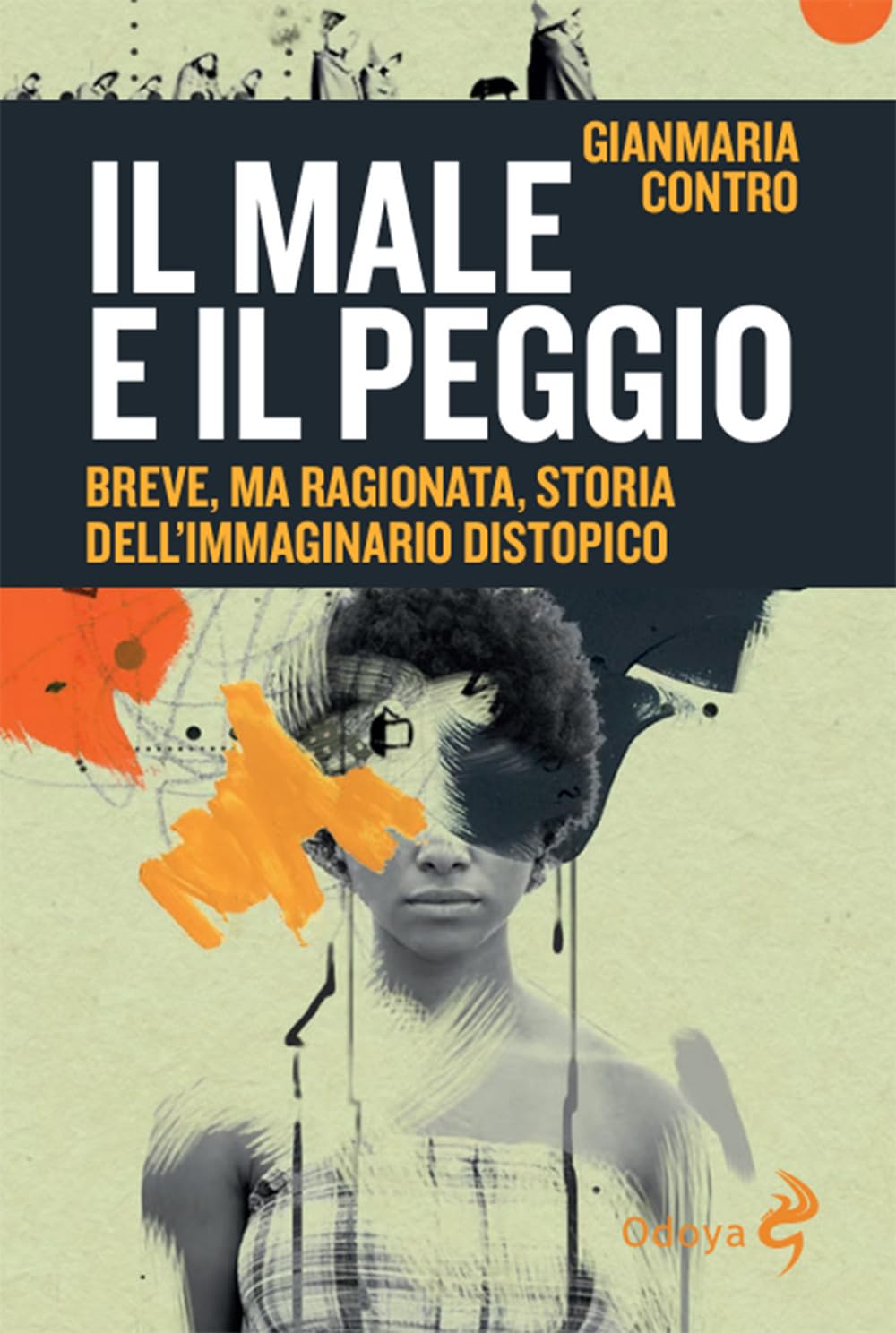 Il Male E Il Peggio. Breve, Ma Ragionata, Storia Dell'immaginario Distopico - 4
