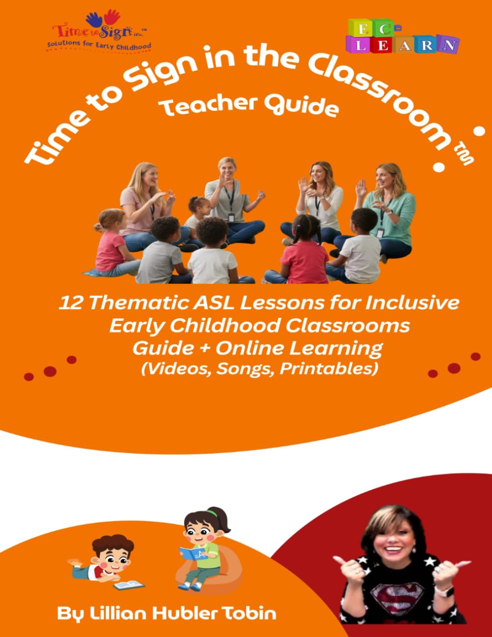Time to Sign in the Classroom Teacher Guide: 12 Thematic ASL Lessons for Inclusive Early Childhood Classrooms
