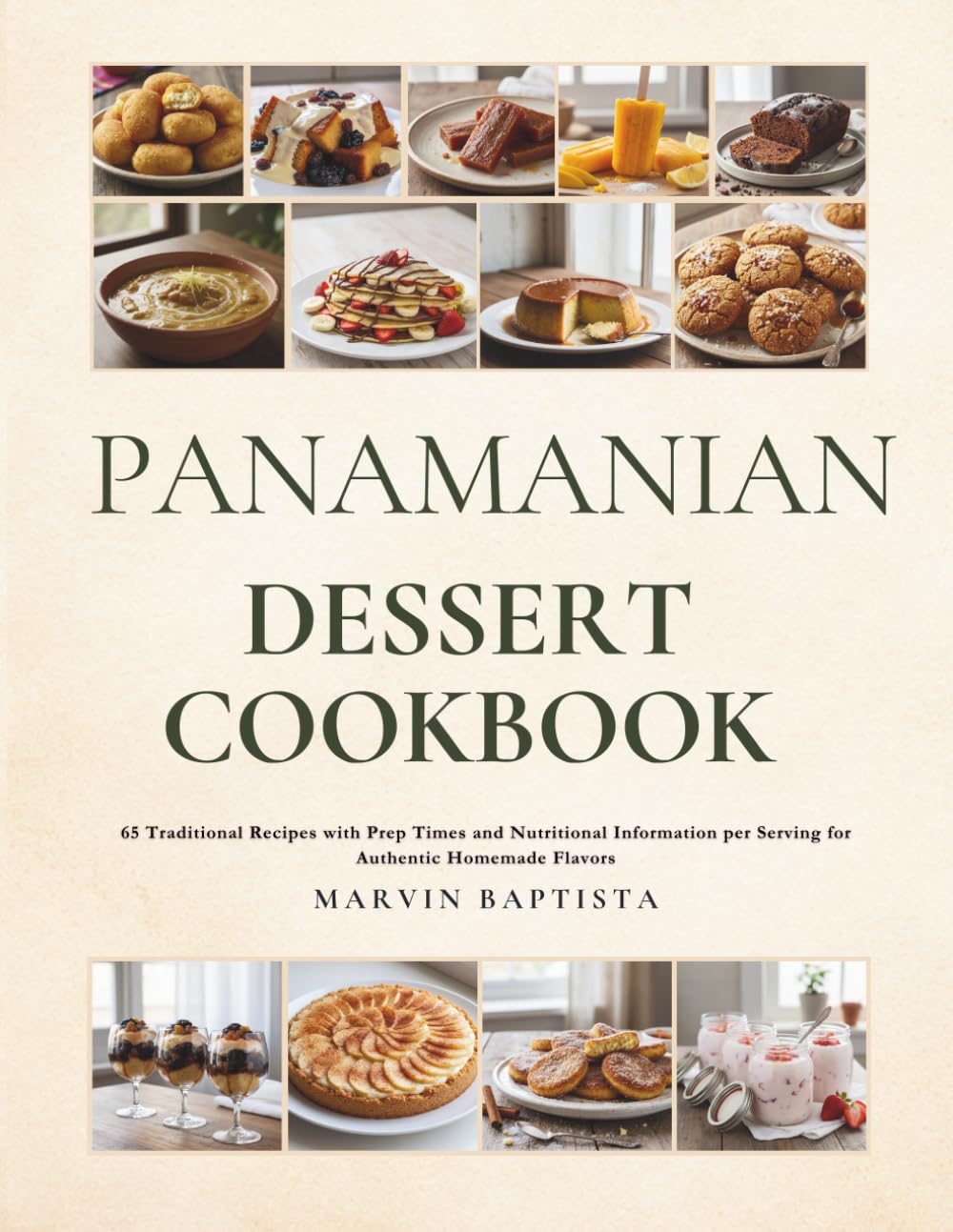 Panamanian Dessert Cookbook: 65 Traditional Recipes with Prep Times and Nutritional Information per Serving for Authentic Homemade Flavors