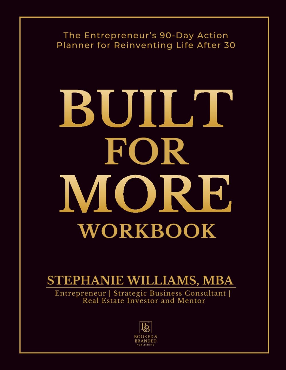 Built for More Workbook: The Entrepreneur’s 90-Day Action Planner for Reinventing Life After 30