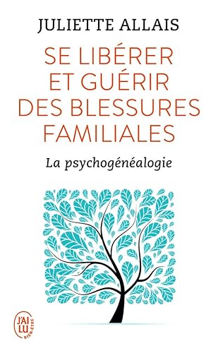Se libérer et guérir des blessures familiales: La psychogénéalogie