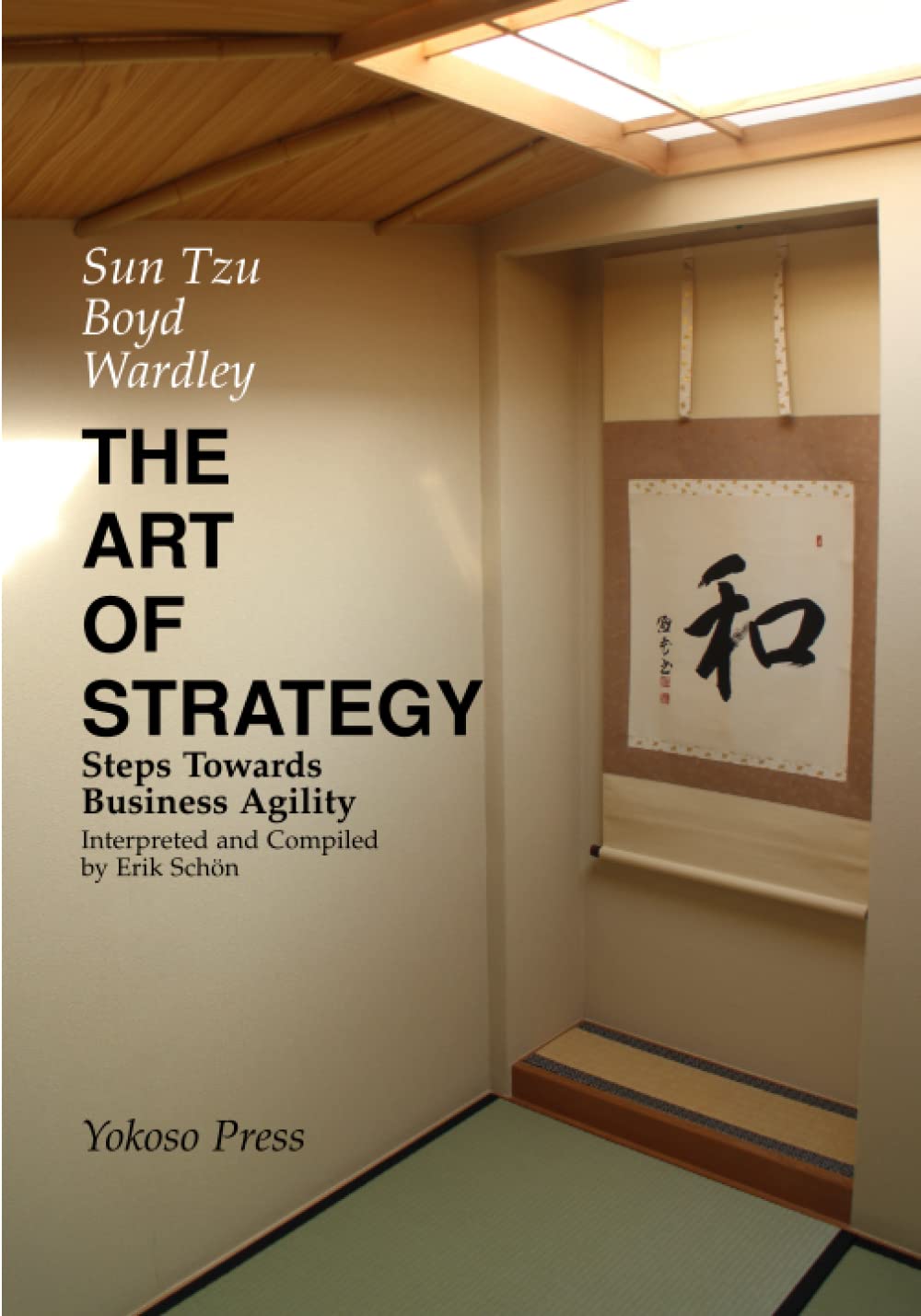 THE ART OF STRATEGY: Steps Towards Business Agility (LEADERSHIP AND STRATEGY FROM FIRST PRINCIPLES)