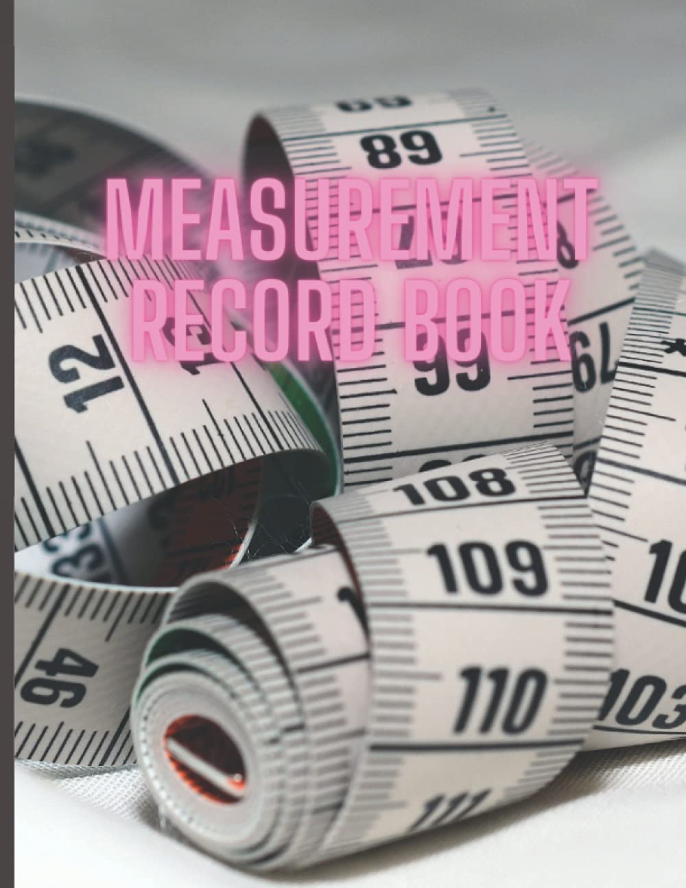 MEASUREMENT RECORD BOOK: Tailors measurement book, Body measurement book, record log, Seamstress record book, record sheet, measurement sheets, custom sewing record book