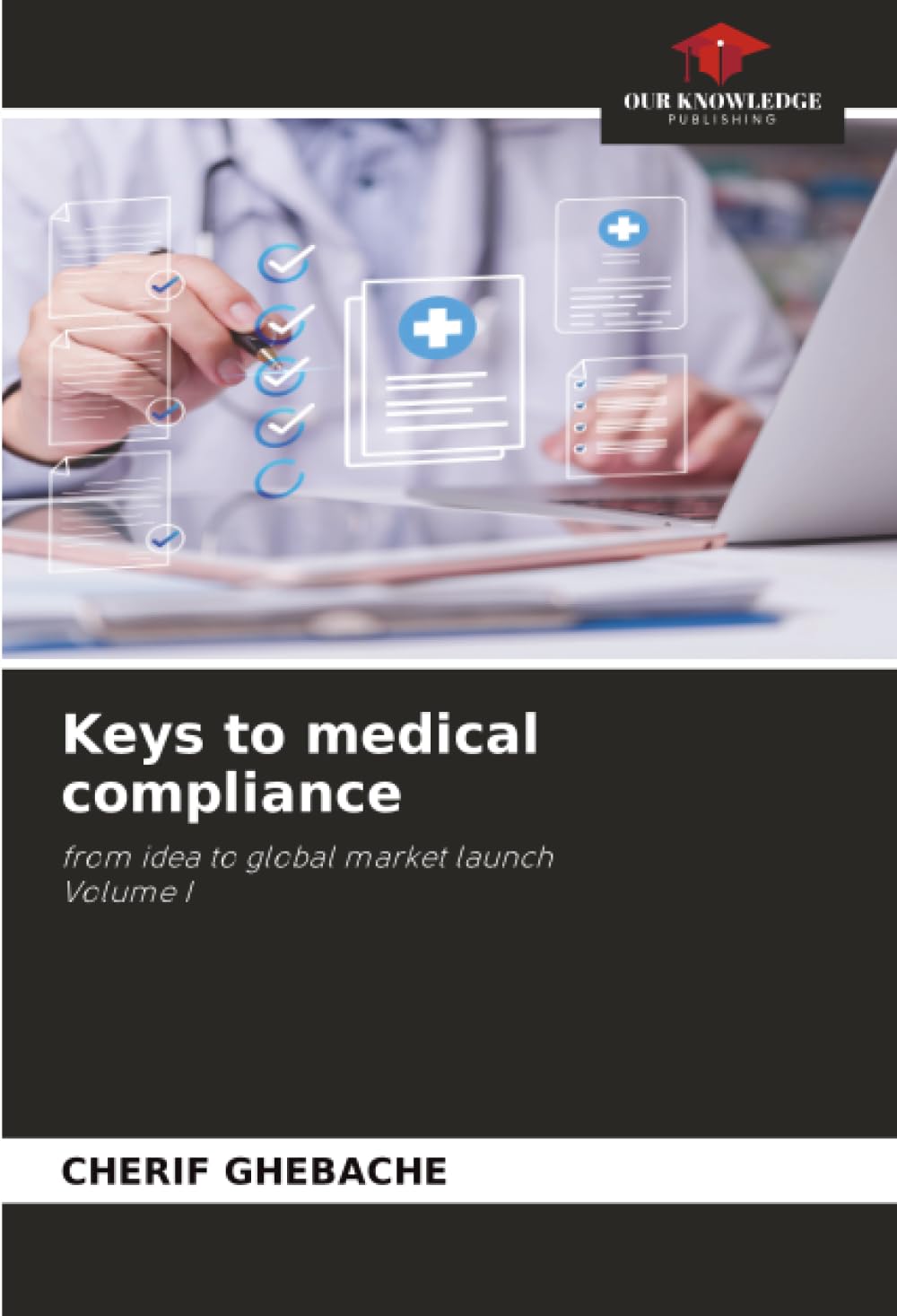 Keys to medical compliance: from idea to global market launchVolume I