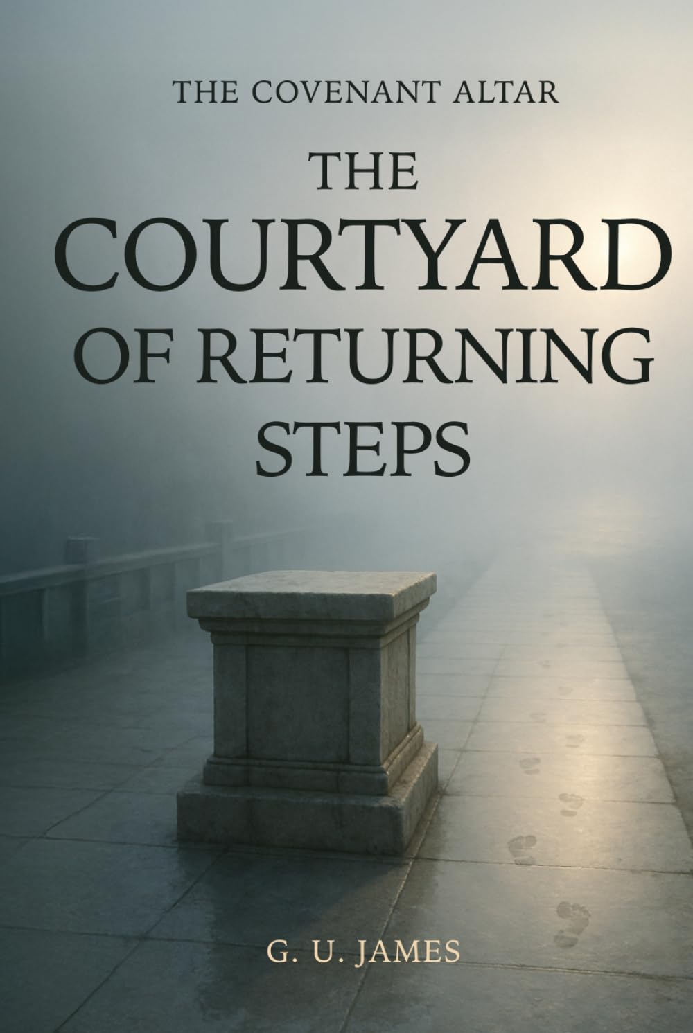 THE COURTHARD OF RETURNING STEPS (THE COVENANT ALTAR)