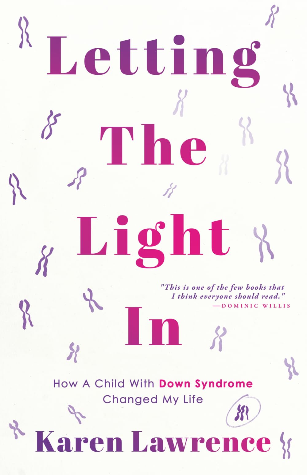 Letting The Light In: How A Child With Down Syndrome Changed My Life. How does it feel to discover that something is wrong with your baby?