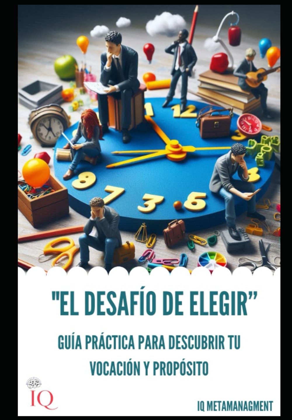 EL DESAFIO DE ELEGIR: GUÍA PRÁCTICA PARA DESCUBRIR TU VOCACIÓN Y PRÓPOSITO