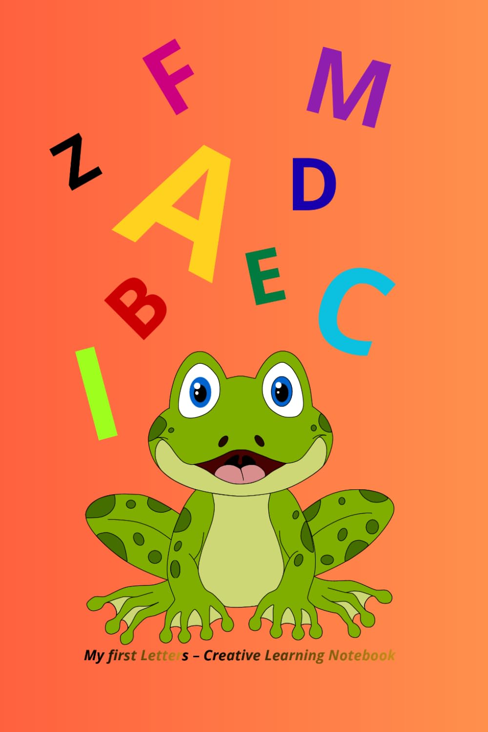 My First Letters – Creative Learning Notebook: Little Frog Amć Edition – Learn to Trace and Write Letters in a Fun and Gentle Way