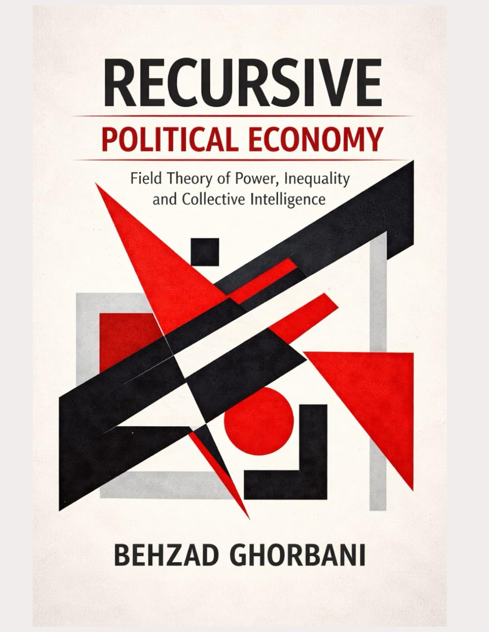 Recursive Political Economy: Field Theory of Power, Inequality and Collective Intelligence: 25 (Recursive Realism)