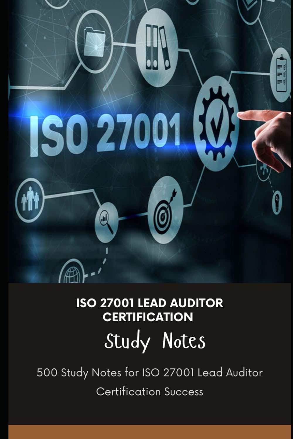 ISO 27001 Lead Auditor Certification Study Notes: 500 Study Notes for ISO 27001 Lead Auditor Certification Success