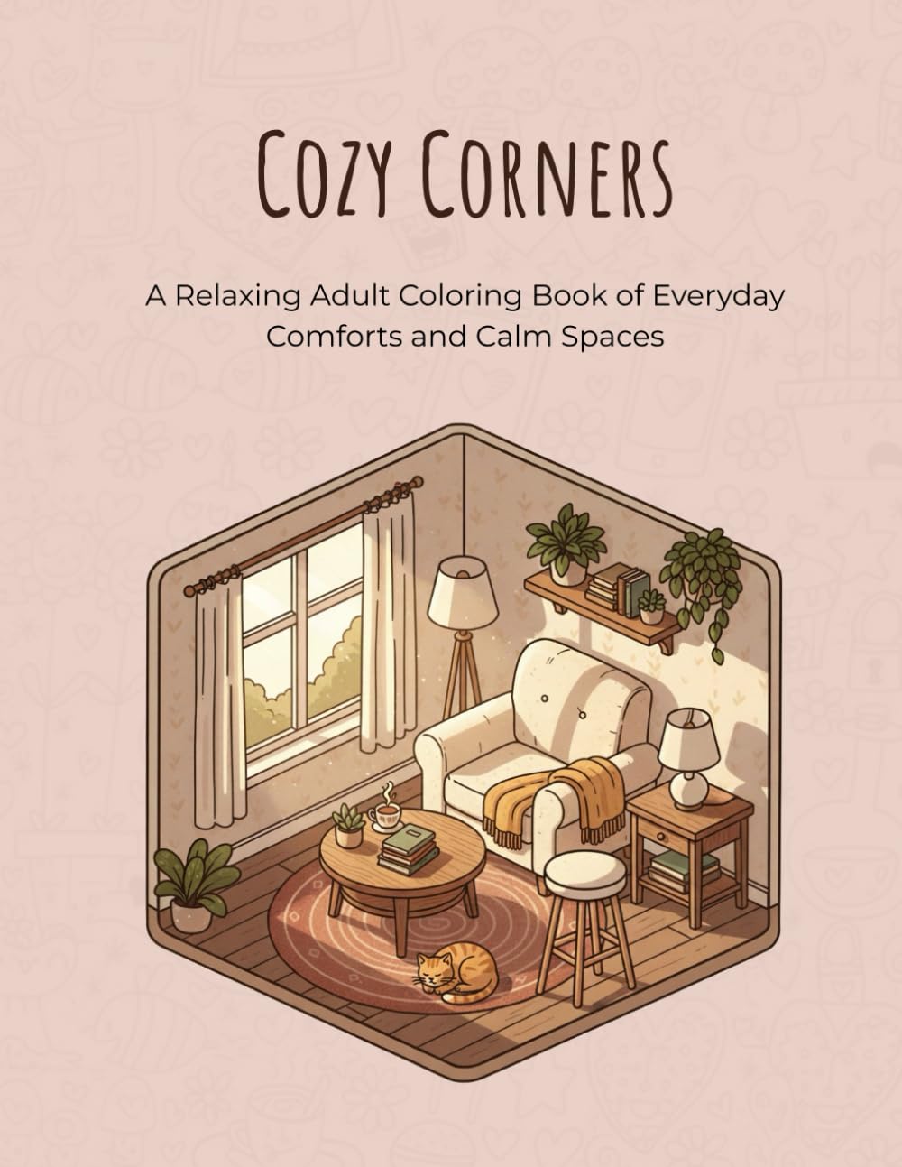 Cozy Corners: A Relaxing Coloring Journey Through Everyday Spaces: A stress-relief coloring journey filled with warmth, coffee, and calm.