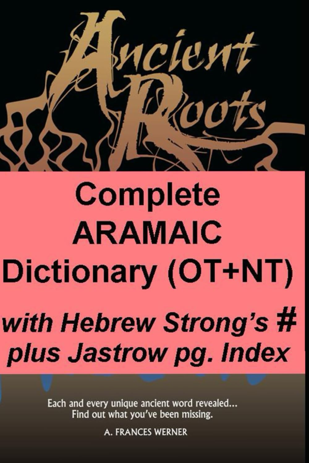 Complete Aramaic Dictionary (OT+NT): Ancient Roots Translinear Bible