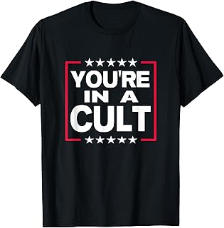 You're in A Cult - Political Sign T-Shirt