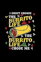 I Didn't Choose The Burrito Life The Burrito Life Chose Me: Burrito Life Notebook / Journal 6X9 Inches - 100 Lined Pages - Mexican Food Lover Gifts