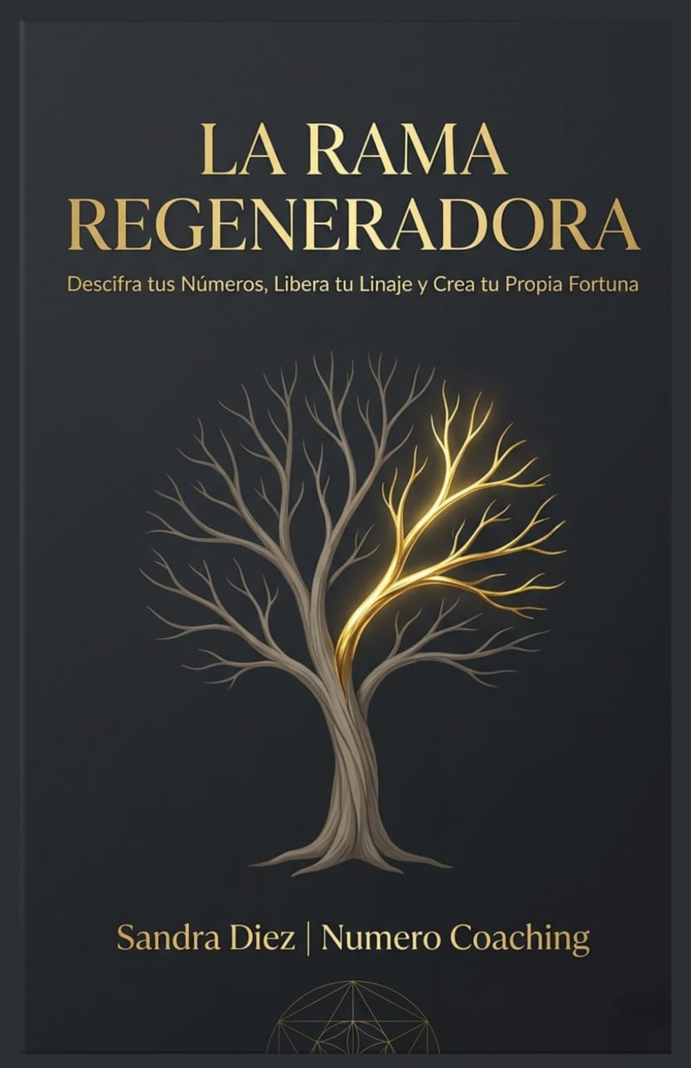 LA RAMA REGENERADORA: Descifra tus nùmeros, Libera TÛ Linaje y Crea TÙ Propia Fortuna