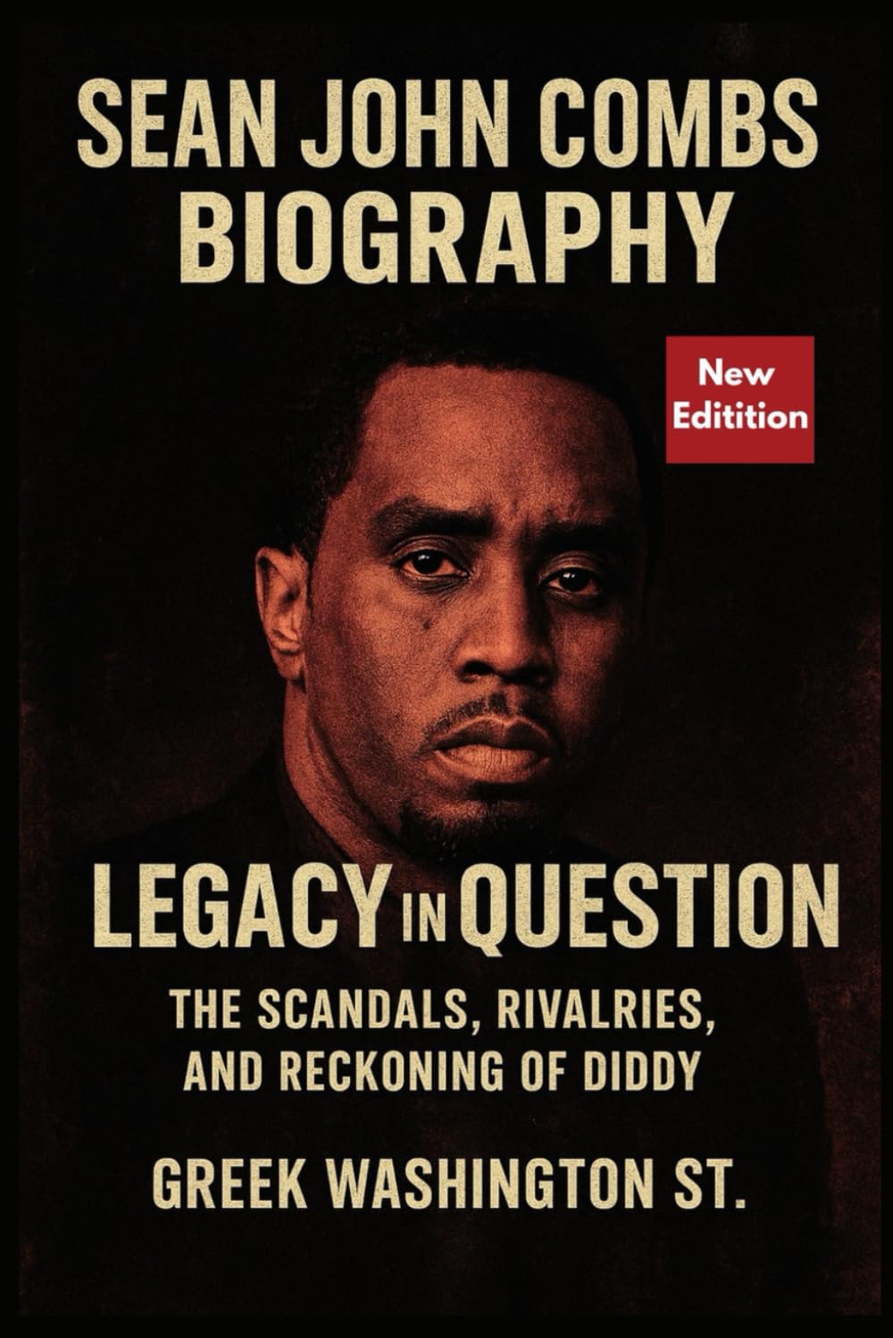 Sean John Combs Biography: Legacy in Question.: The Scandals, Rivalries, and Reckoning of Diddy.