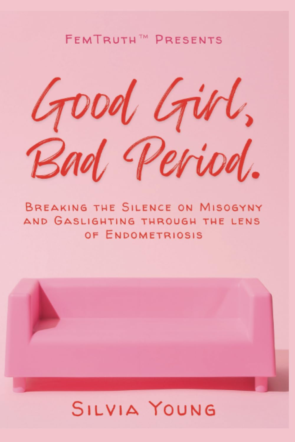 Good Girl, Bad Period.: Breaking the Silence on Misogyny and Gaslighting through the Lens of Endometriosis