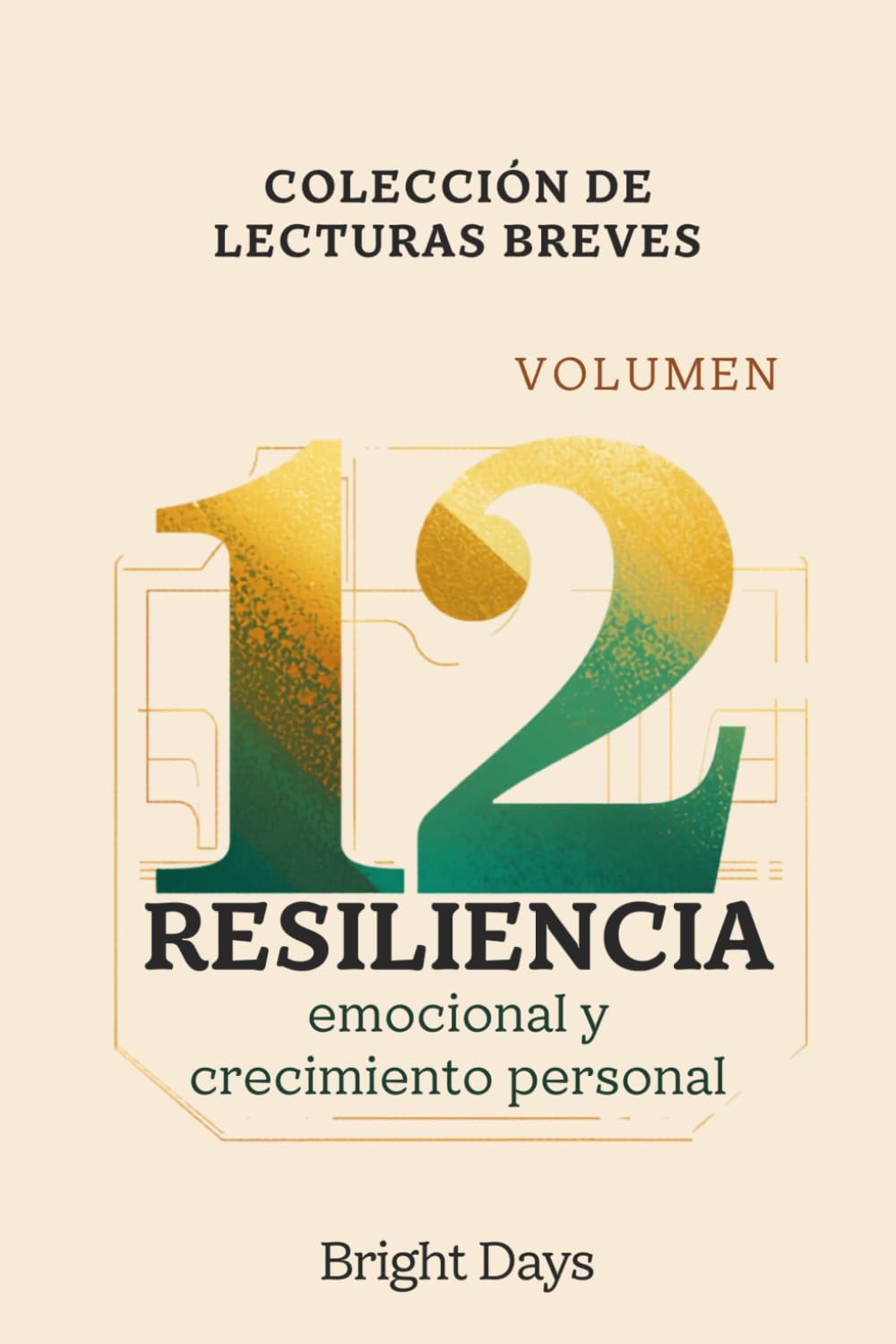 Colección de Lecturas Breves – Volumen 12: Resiliencia emocional y crecimiento personal (Colección de Lecturas Breves para el Crecimiento Personal)