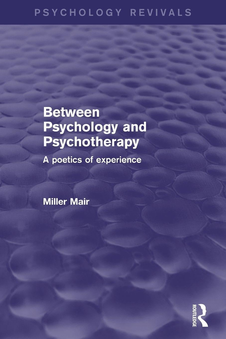 Between Psychology and Psychotherapy: A Poetics of Experience (Psychology Revivals)