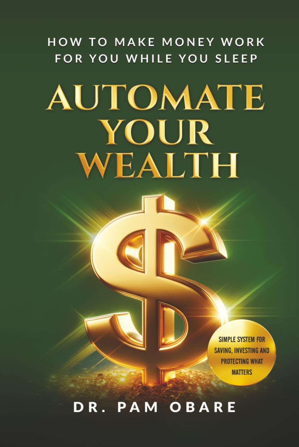 Automate Your Wealth: How To Make Money Work For You While You Sleep