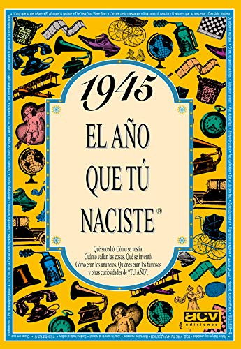 1945 EL AÑO QUE TÚ NACISTE 1945 EL AÑO QUE TÚ NACISTE